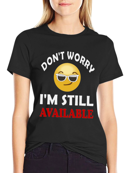 Dont Worry Im Still Available T-Shirt
