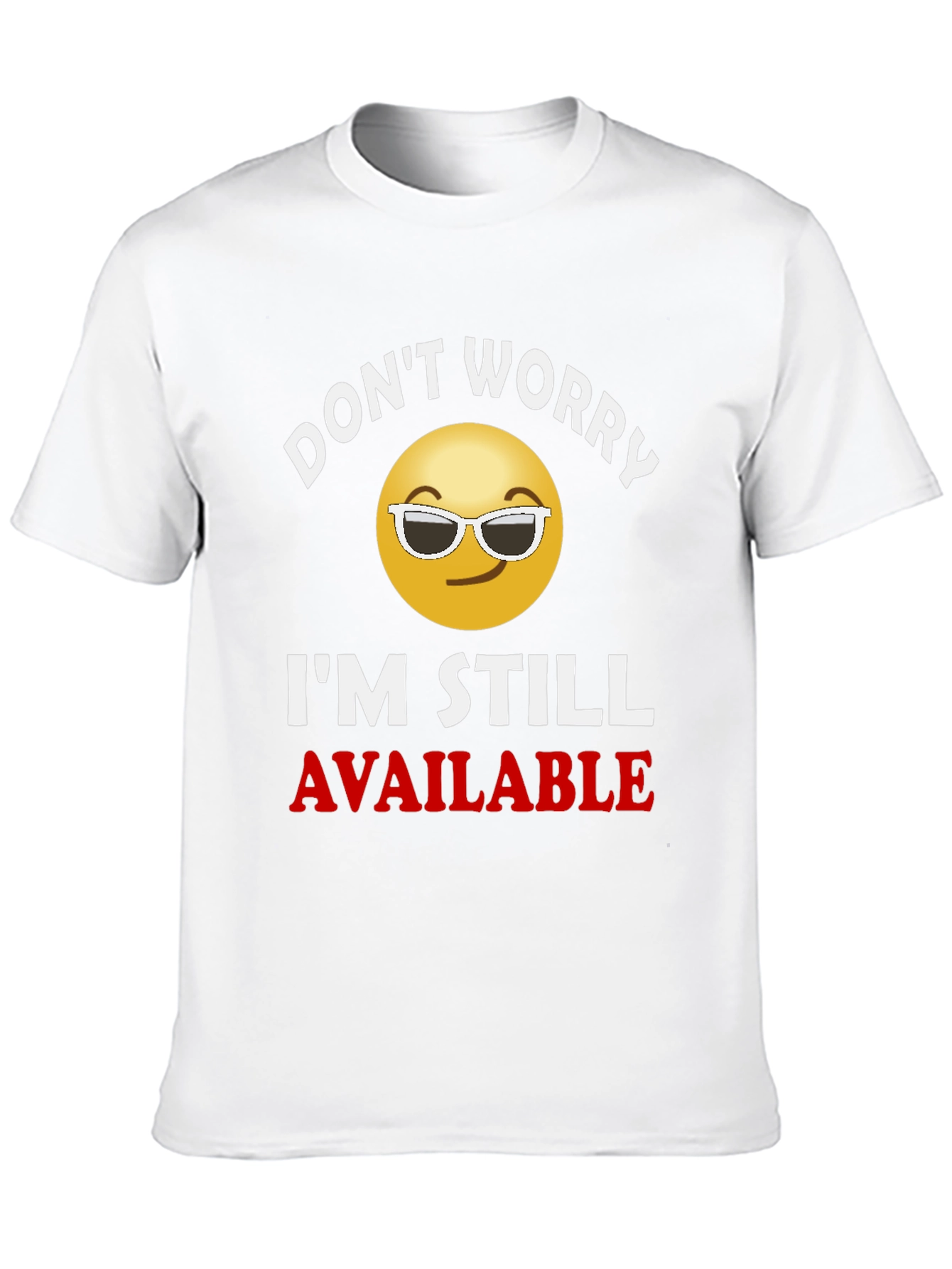 Dont Worry Im Still Available T-Shirt