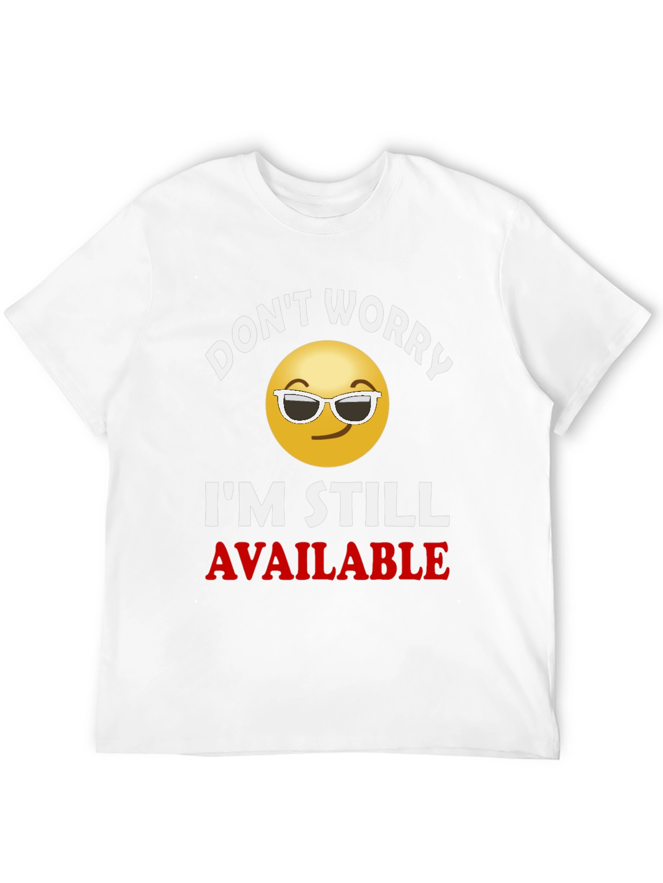 Dont Worry Im Still Available T-Shirt