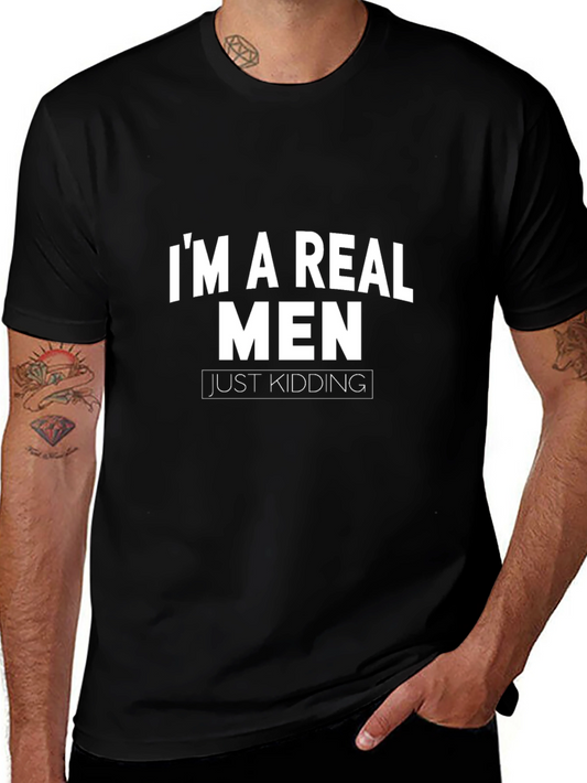 Funny Im a Real Men Just Kidding Graphic Tee