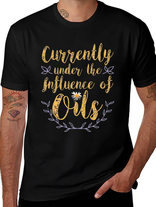 Currently Under The Influence Of Oils T-Shirt