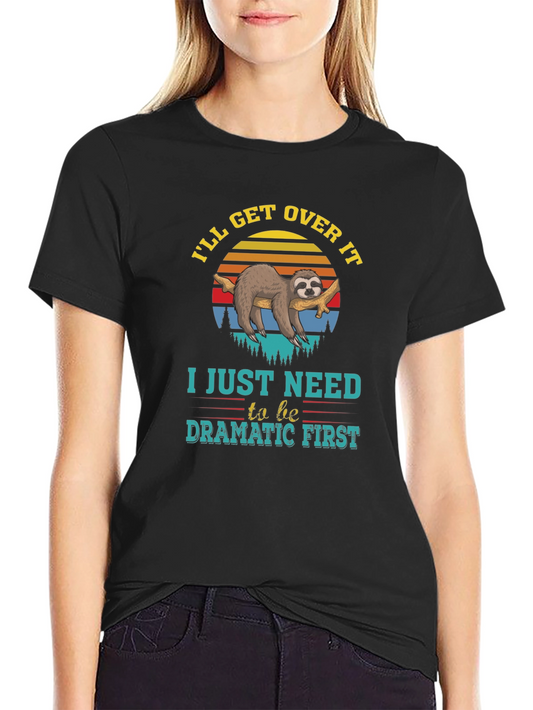 Dramatic Sloth T-Shirt - Ill Get Over It