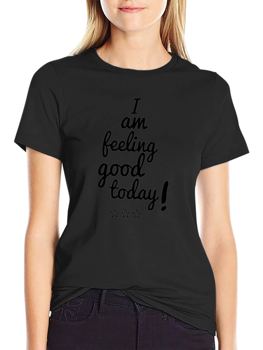 I am feeling good today! Black T-Shirt