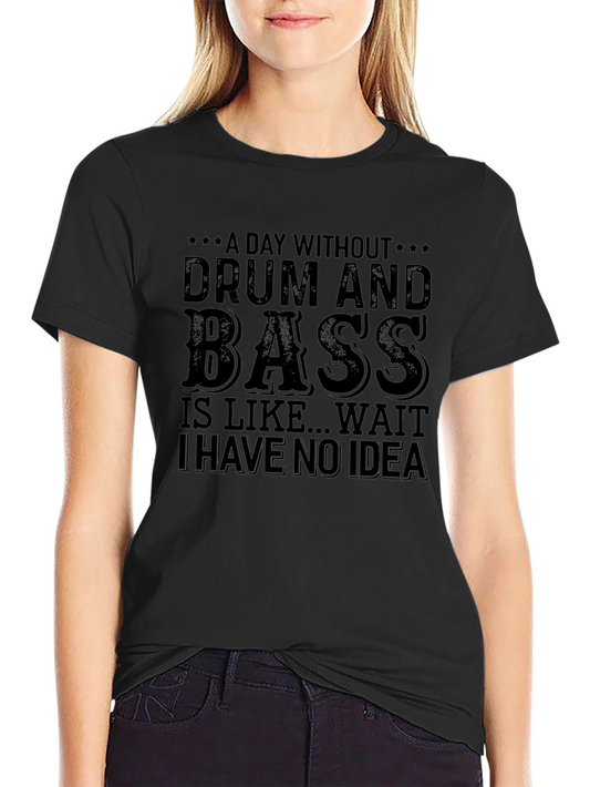 Drum and Bass Graphic Tee - A Day Without...