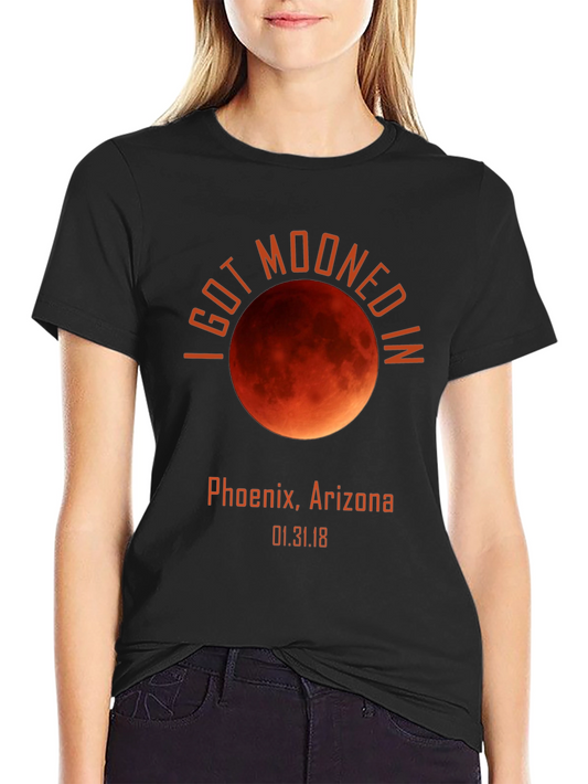 I Got Mooned in Phoenix Arizona T-Shirt