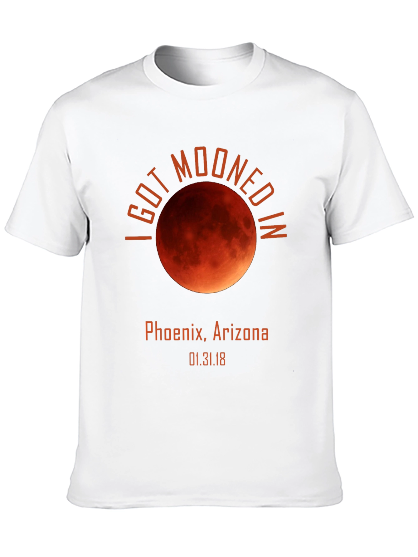 I Got Mooned in Phoenix Arizona T-Shirt
