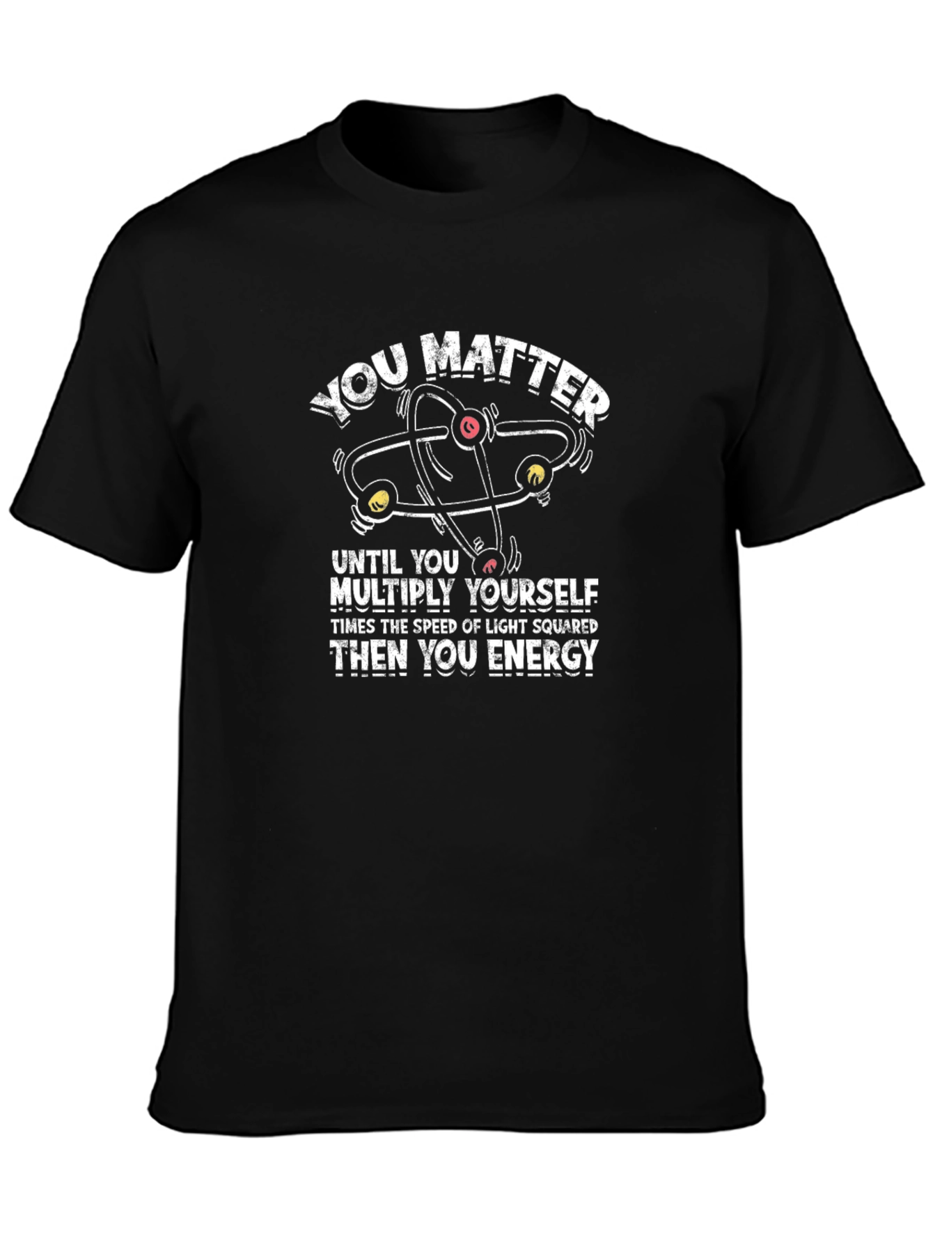 You Matter Energy Physics Science T-Shirt