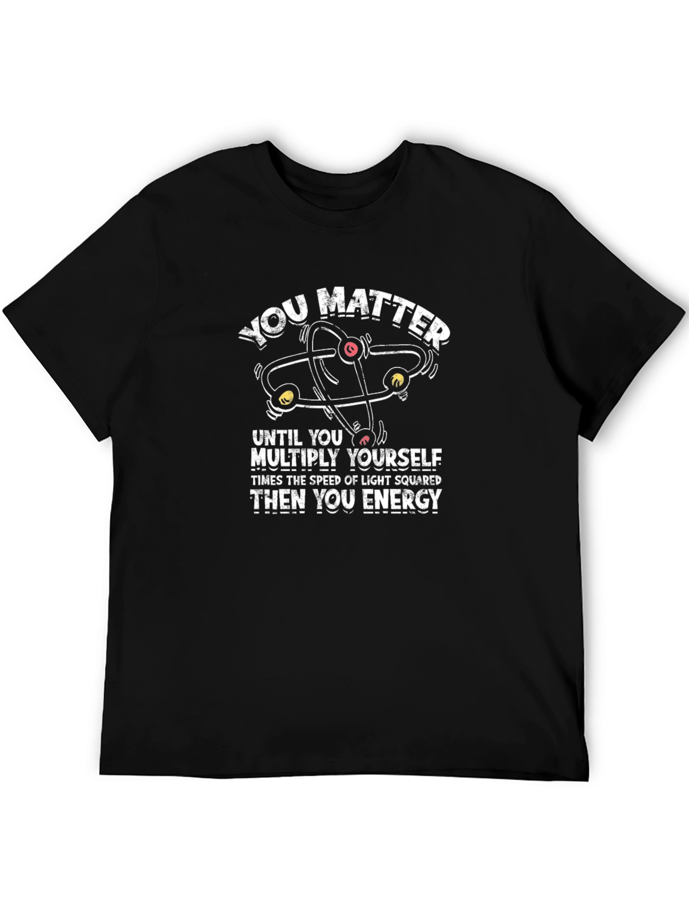 You Matter Energy Physics Science T-Shirt