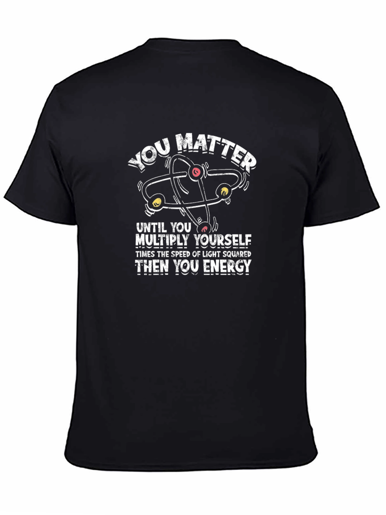 You Matter Energy Physics Science T-Shirt