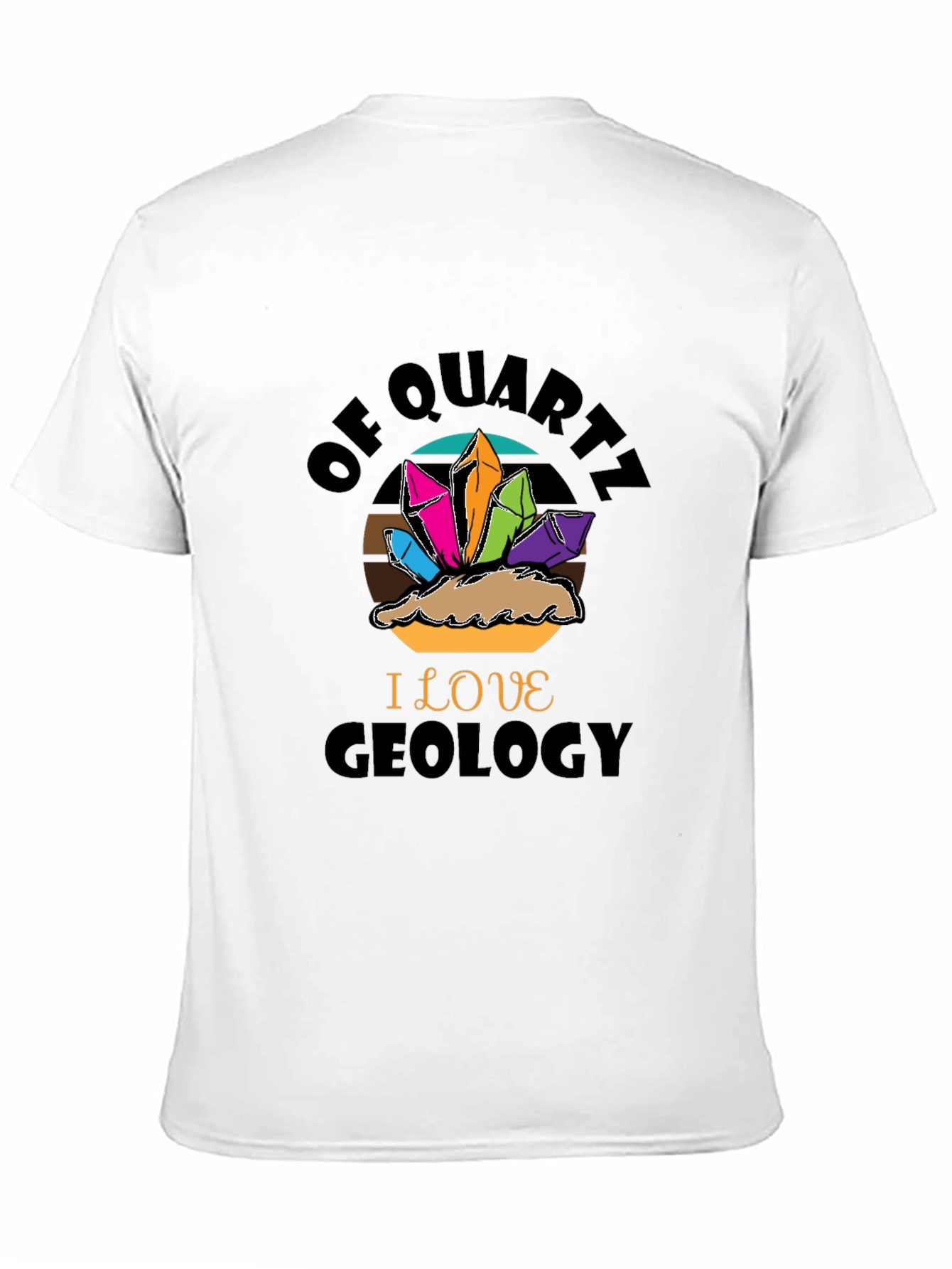 Geology Lover T-Shirt - Of Quartz I Love Geology
