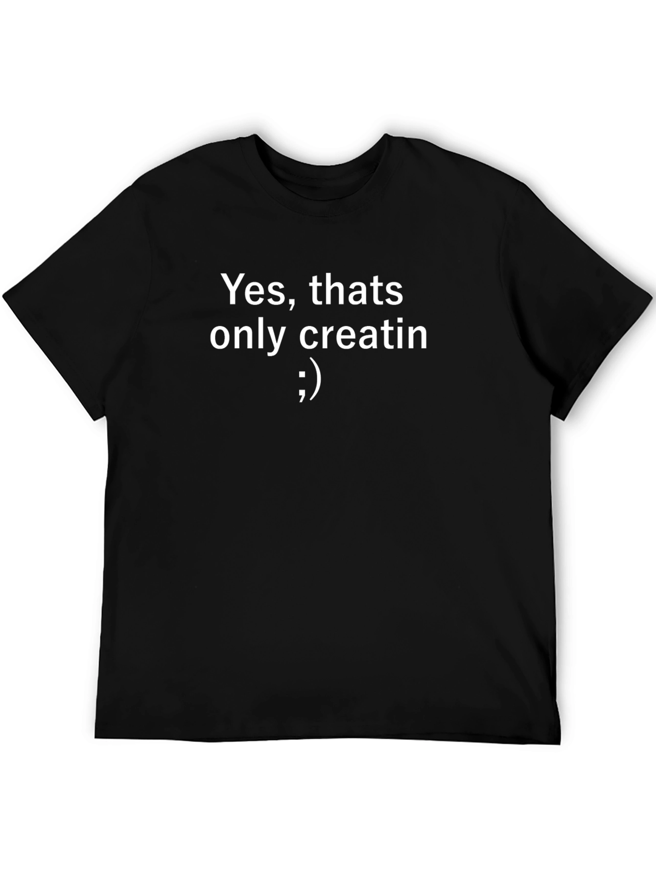 Yes thats only creatin T-Shirt
