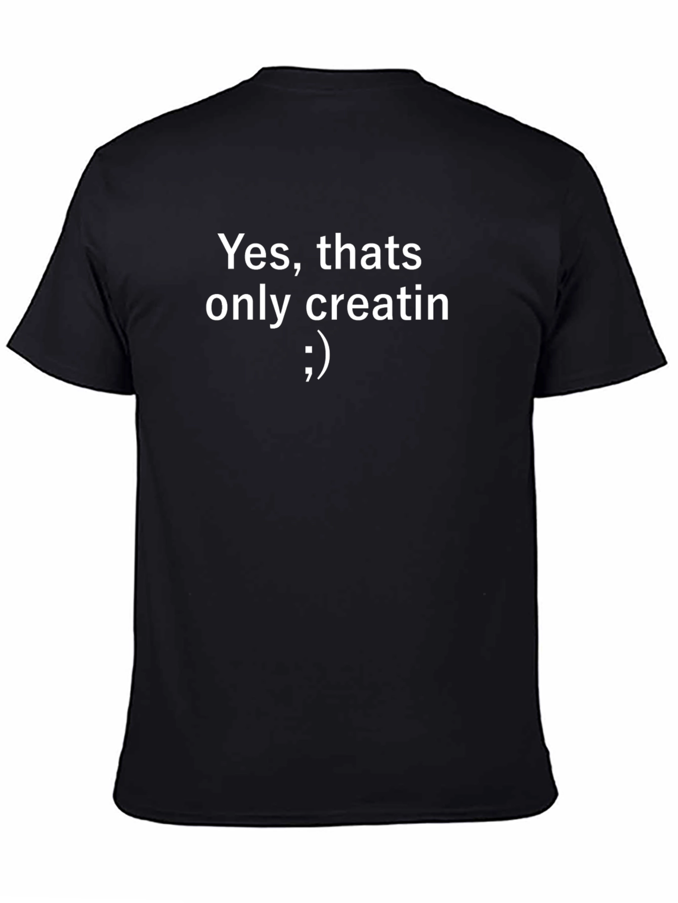 Yes thats only creatin T-Shirt