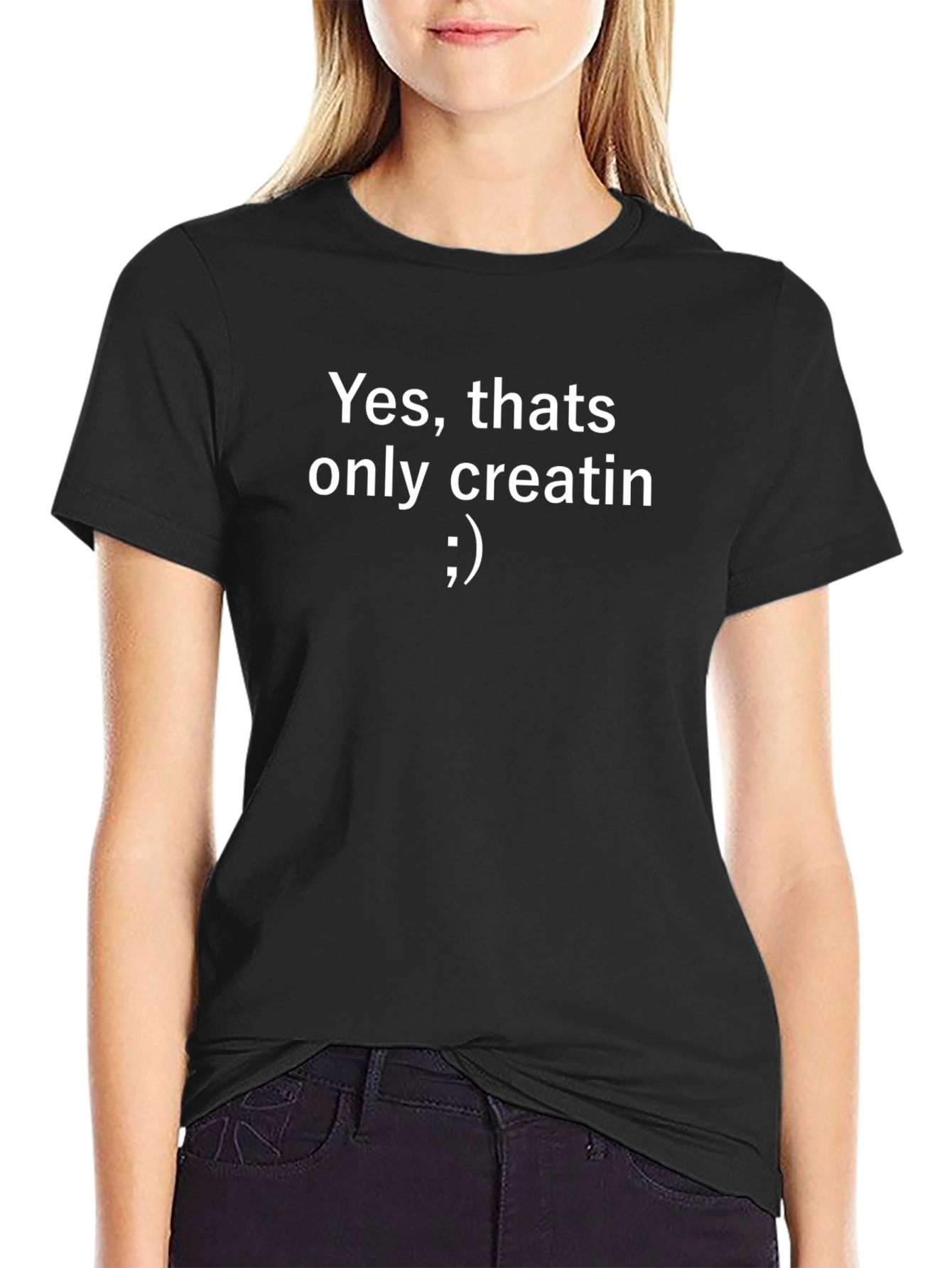 Yes thats only creatin T-Shirt