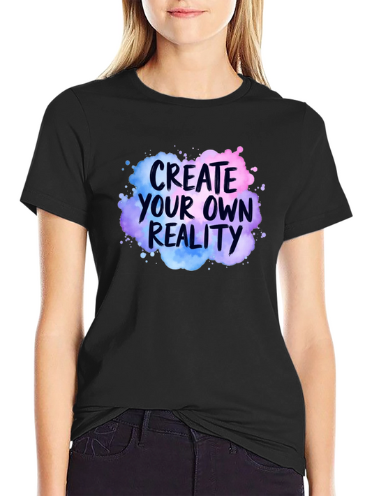 Create Your Own Reality Graphic T-Shirt