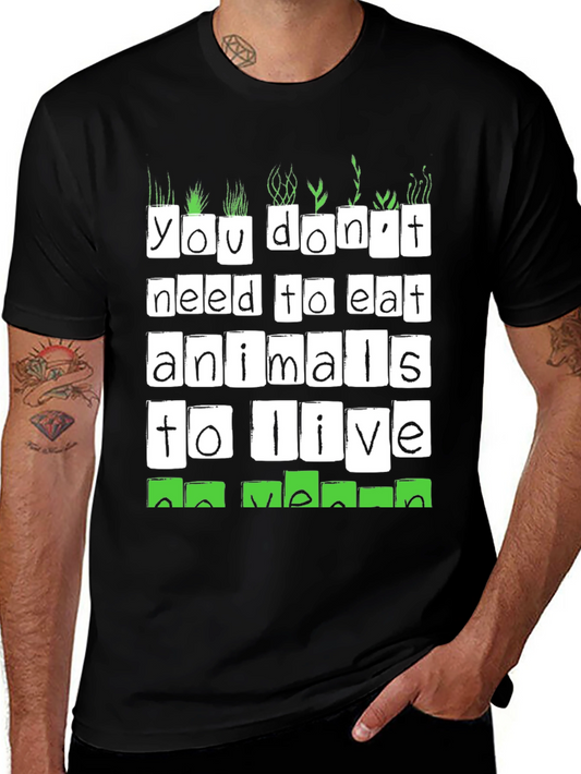 Vegan T-Shirt:  You Dont Need To Eat Animals To Live