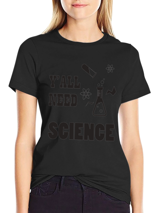 Yall Need Science T-Shirt - Funny Science Tee