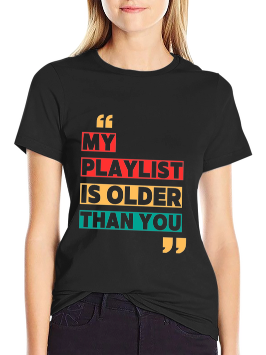 My Playlist Is Older Than You Graphic T-Shirt