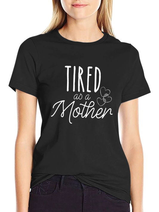 Tired As A Mother Graphic T-Shirt - Crew Neck
