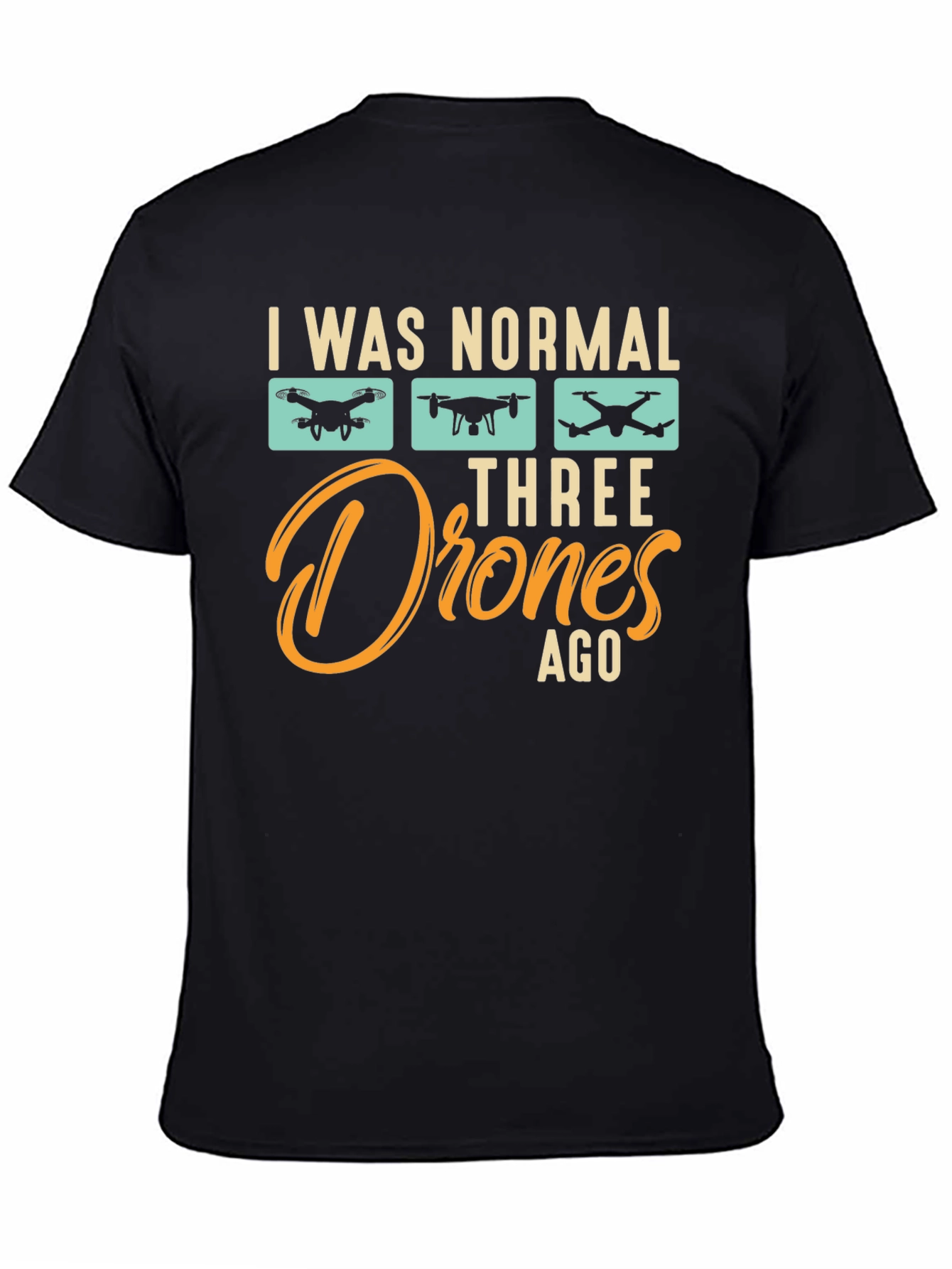 I Was Normal Three Drones Ago T-Shirt