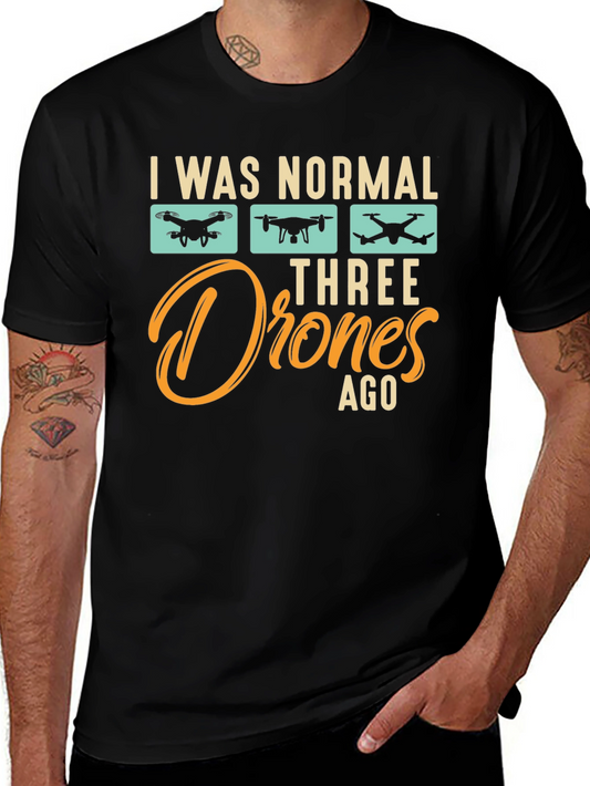 I Was Normal Three Drones Ago T-Shirt