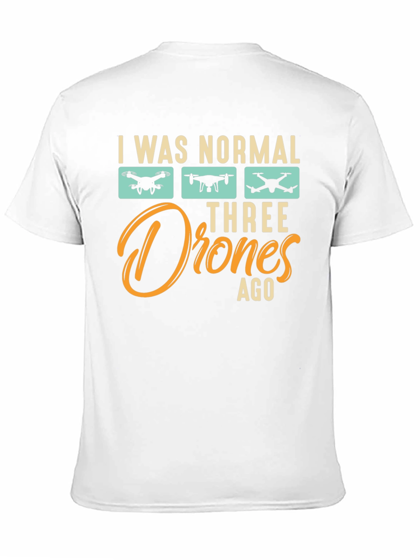 I Was Normal Three Drones Ago T-Shirt