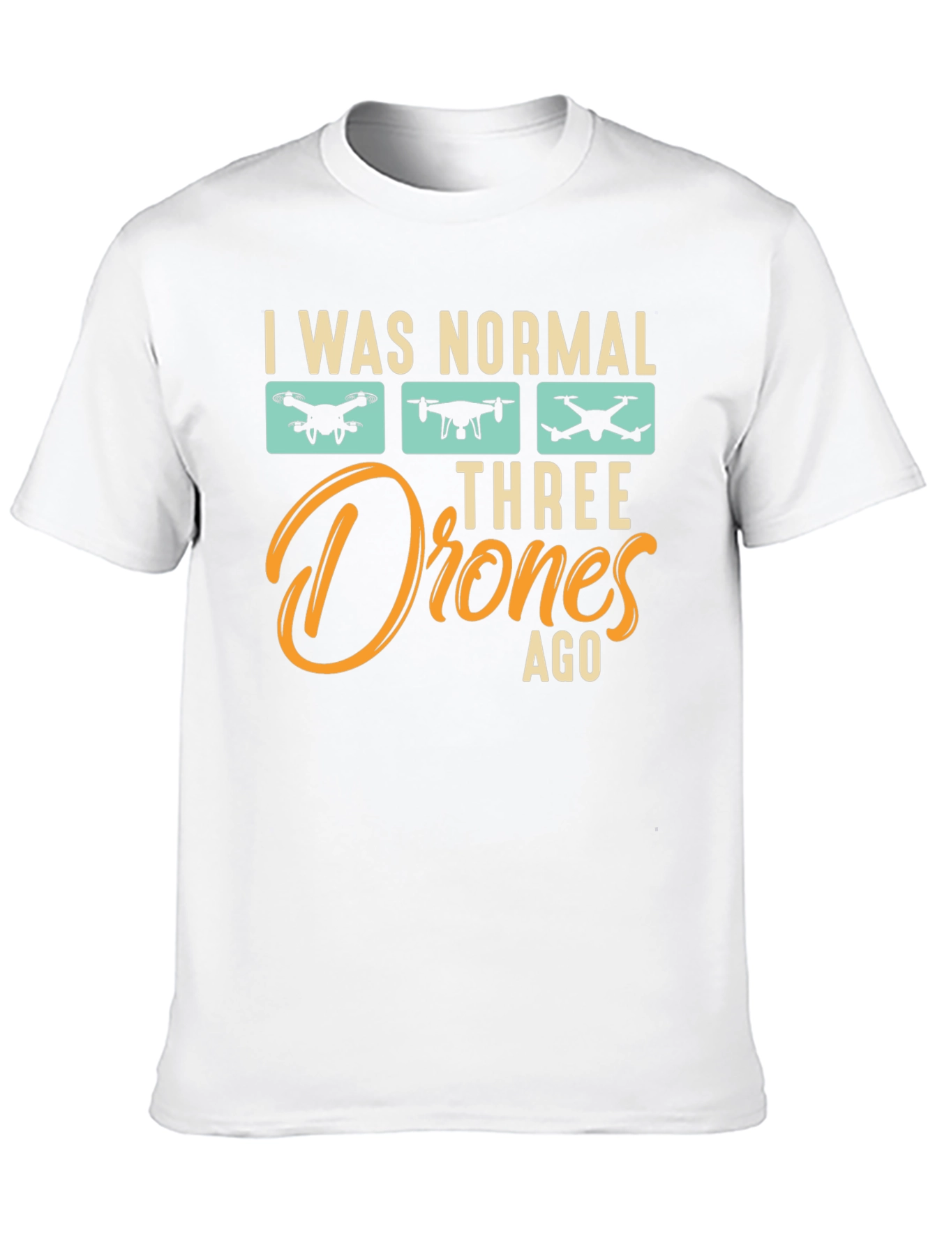 I Was Normal Three Drones Ago T-Shirt
