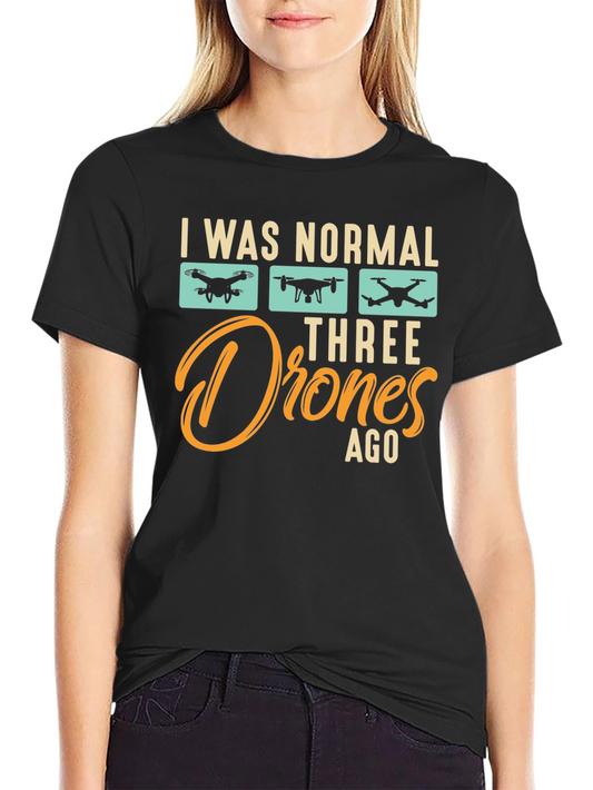 I Was Normal Three Drones Ago T-Shirt