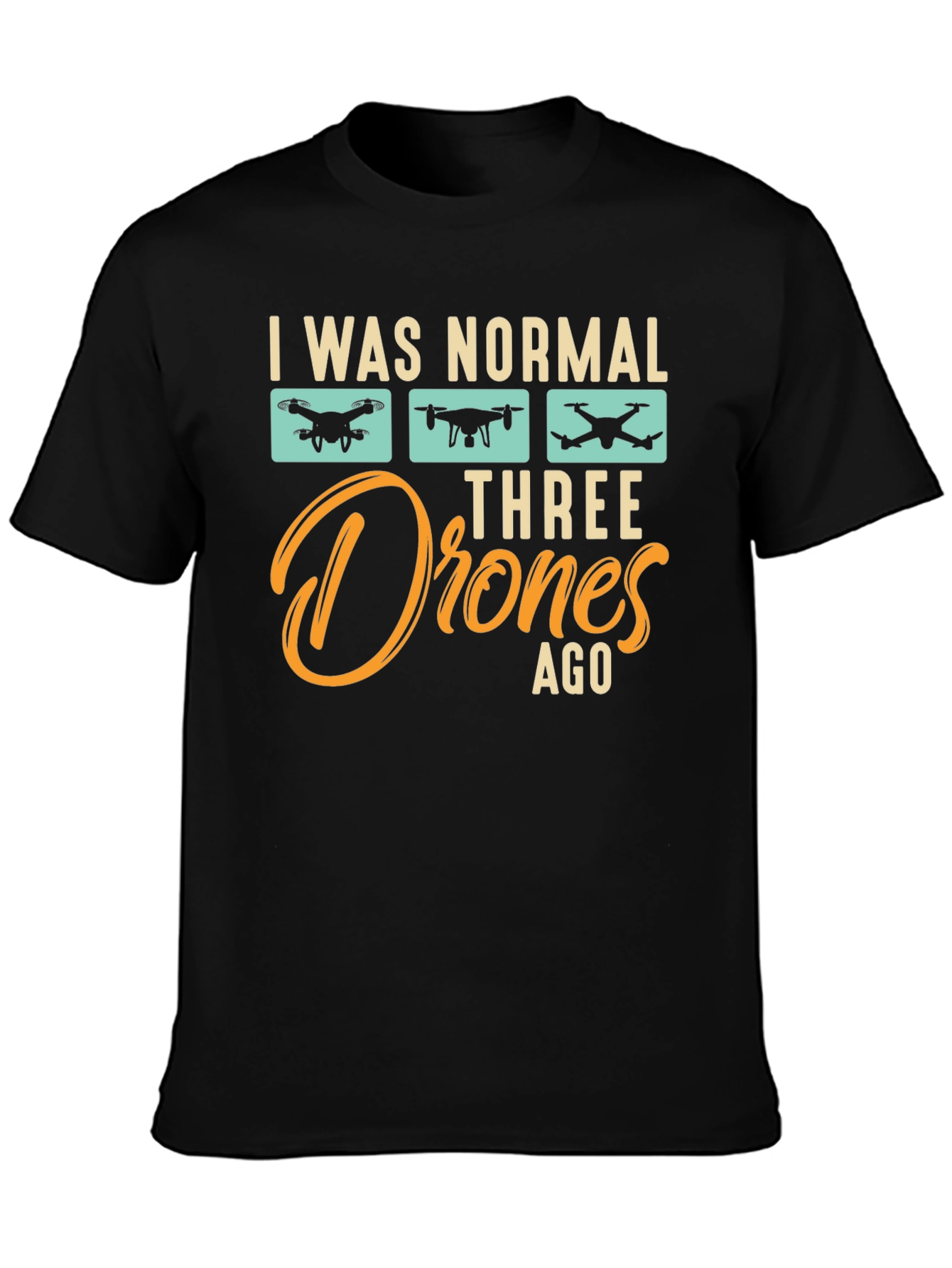 I Was Normal Three Drones Ago T-Shirt