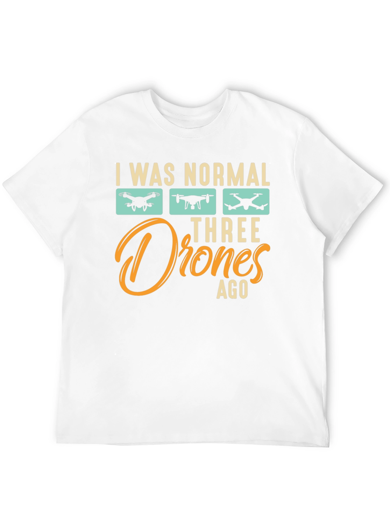 I Was Normal Three Drones Ago T-Shirt