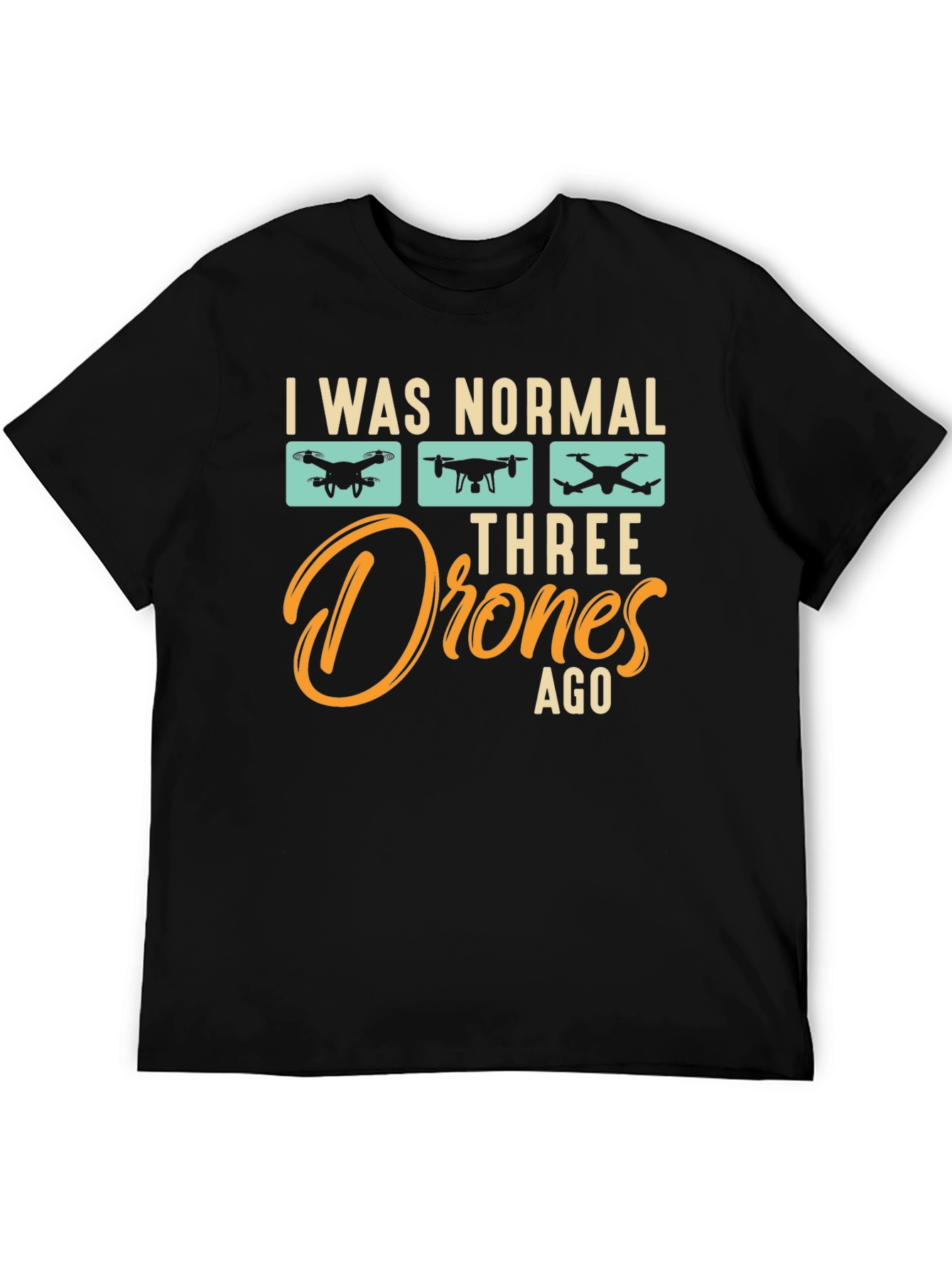 I Was Normal Three Drones Ago T-Shirt