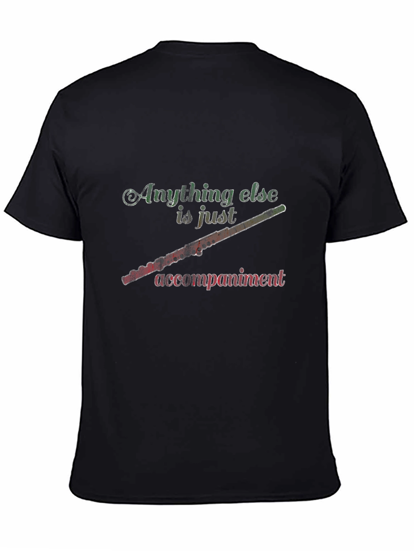 Flute Player Tee: Anything Else is Just Accompaniment