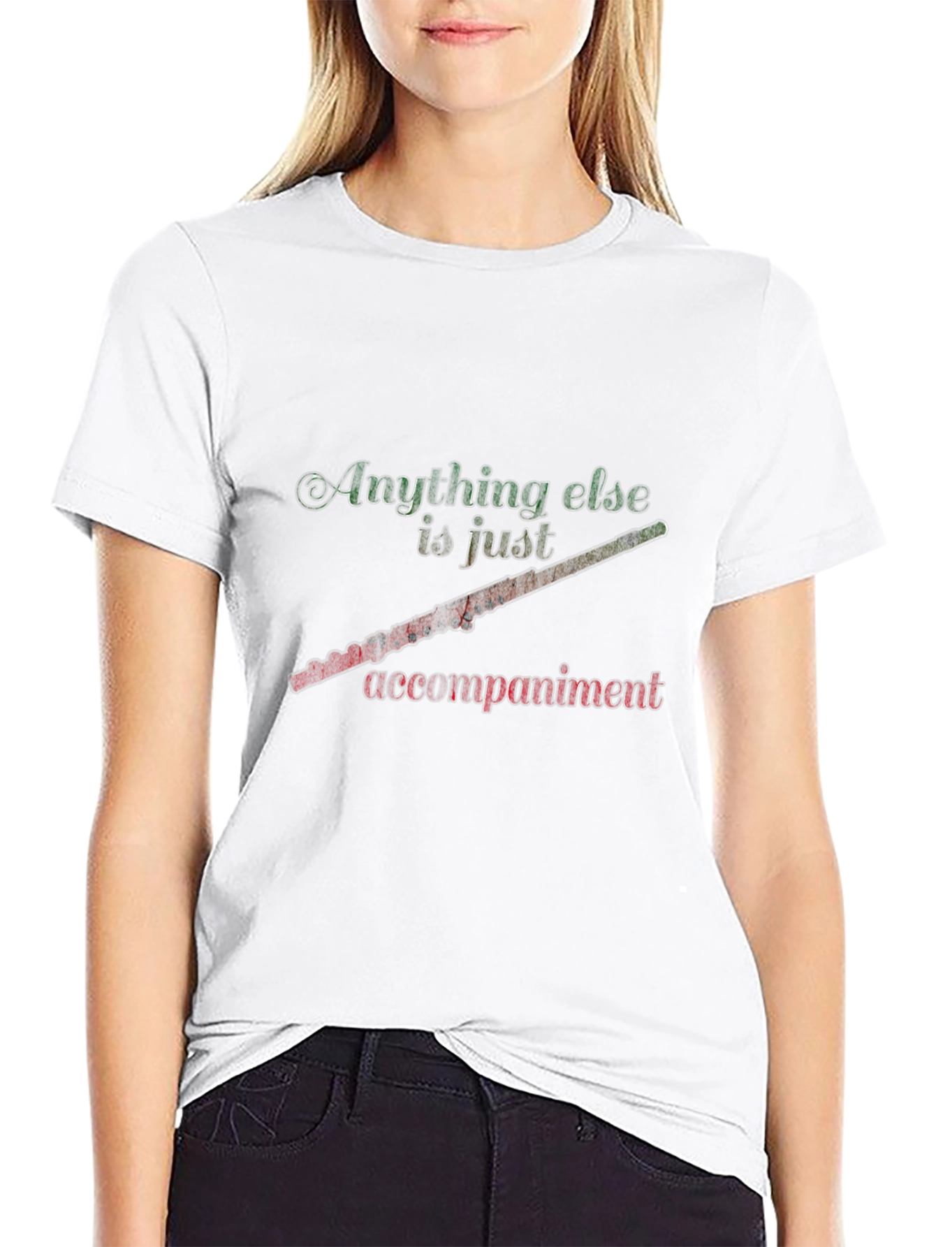 Flute Player Tee: Anything Else is Just Accompaniment