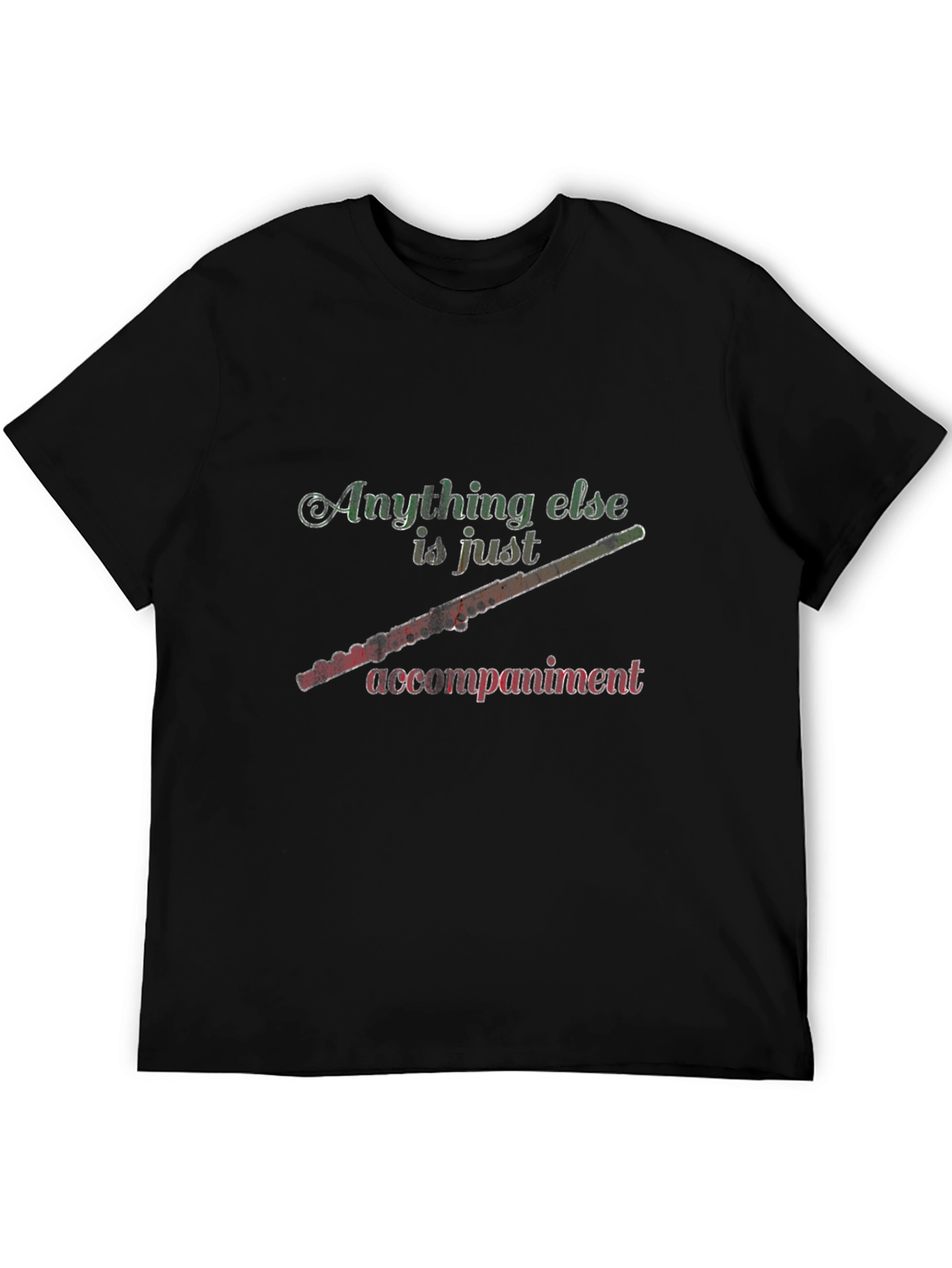 Flute Player Tee: Anything Else is Just Accompaniment