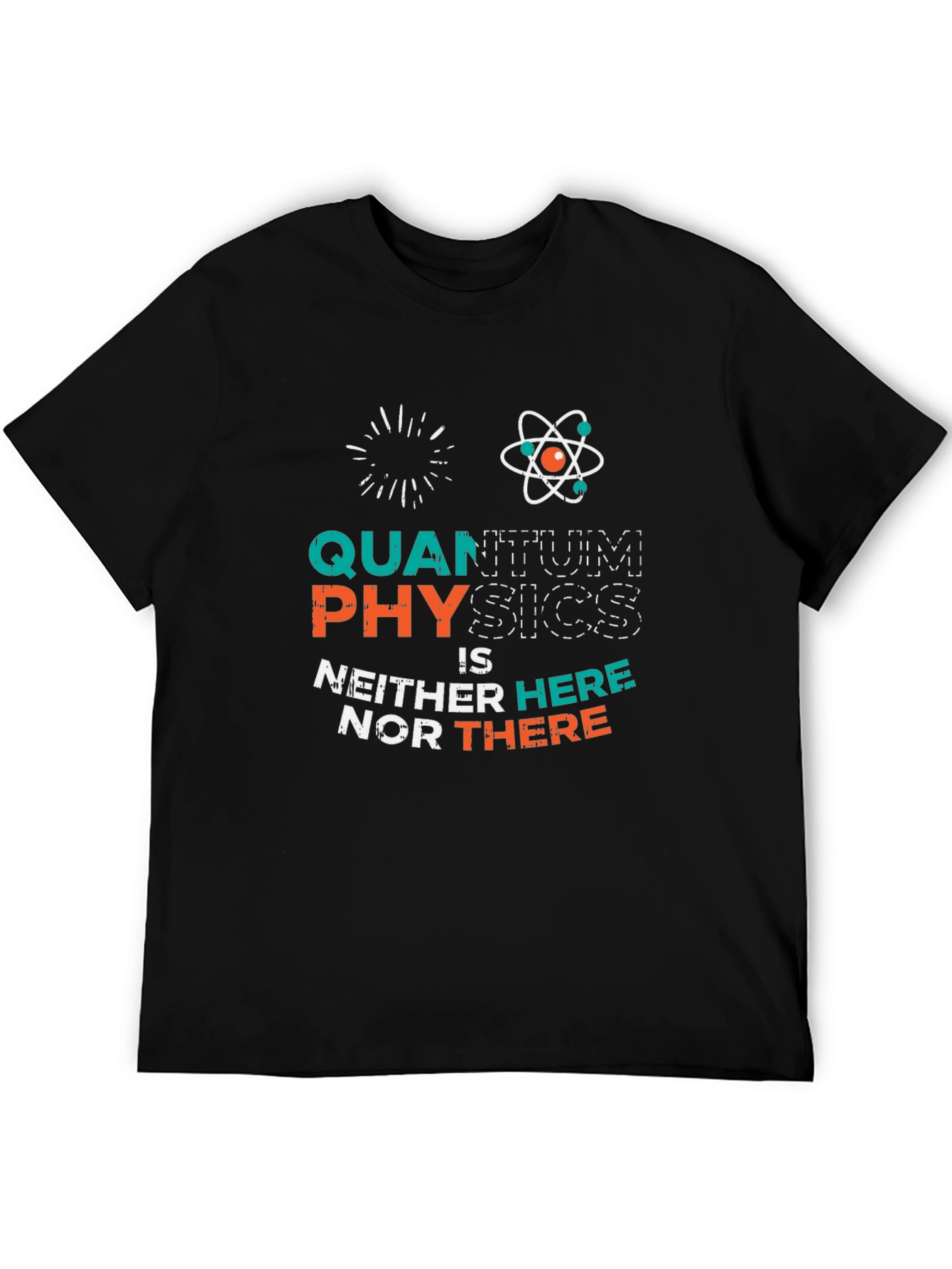 Quantum Physics T-Shirt: Neither Here Nor There