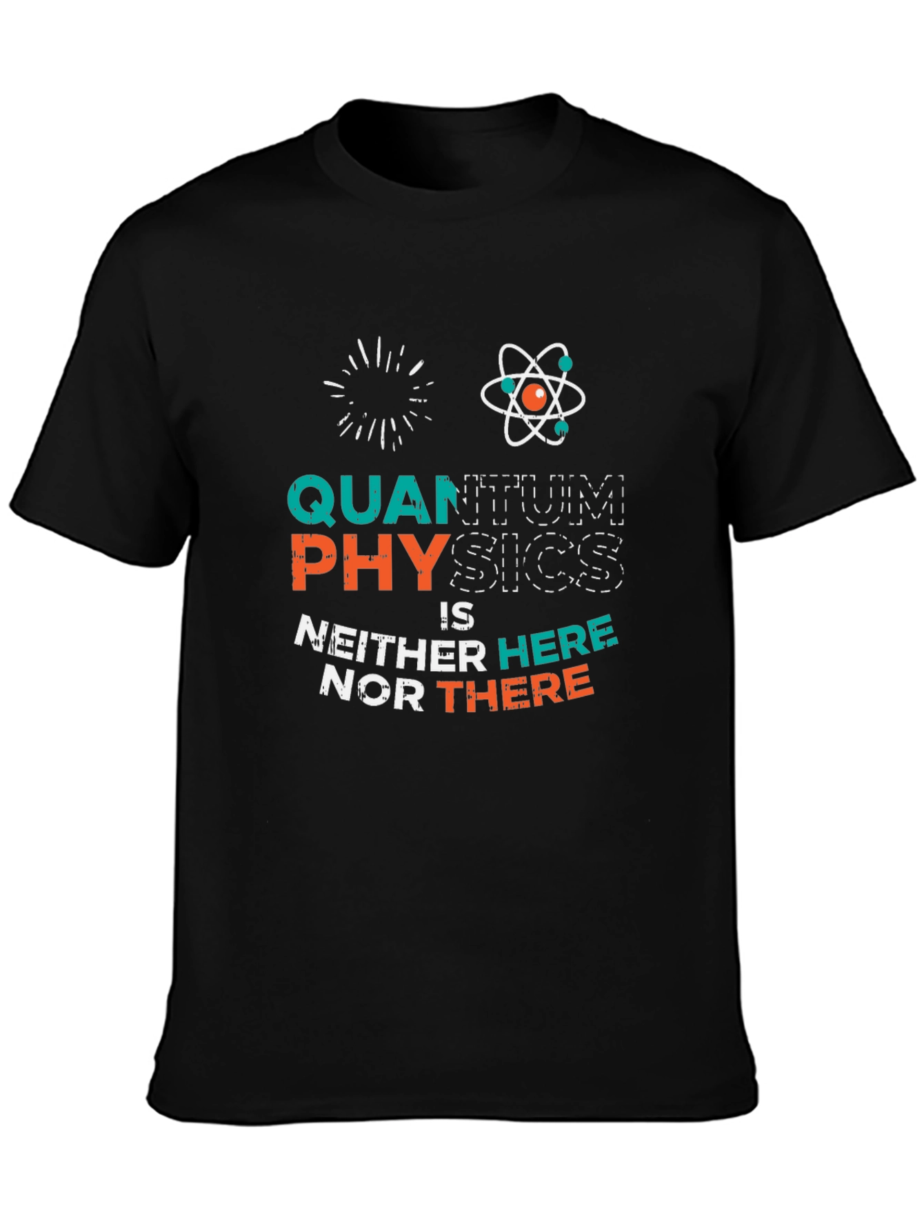 Quantum Physics T-Shirt: Neither Here Nor There