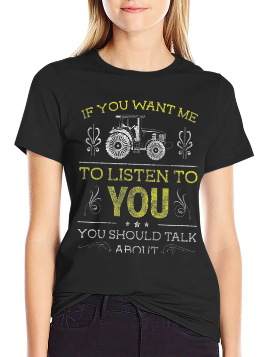 Tractor Graphic Tee: If You Want Me To Listen T-Shirt