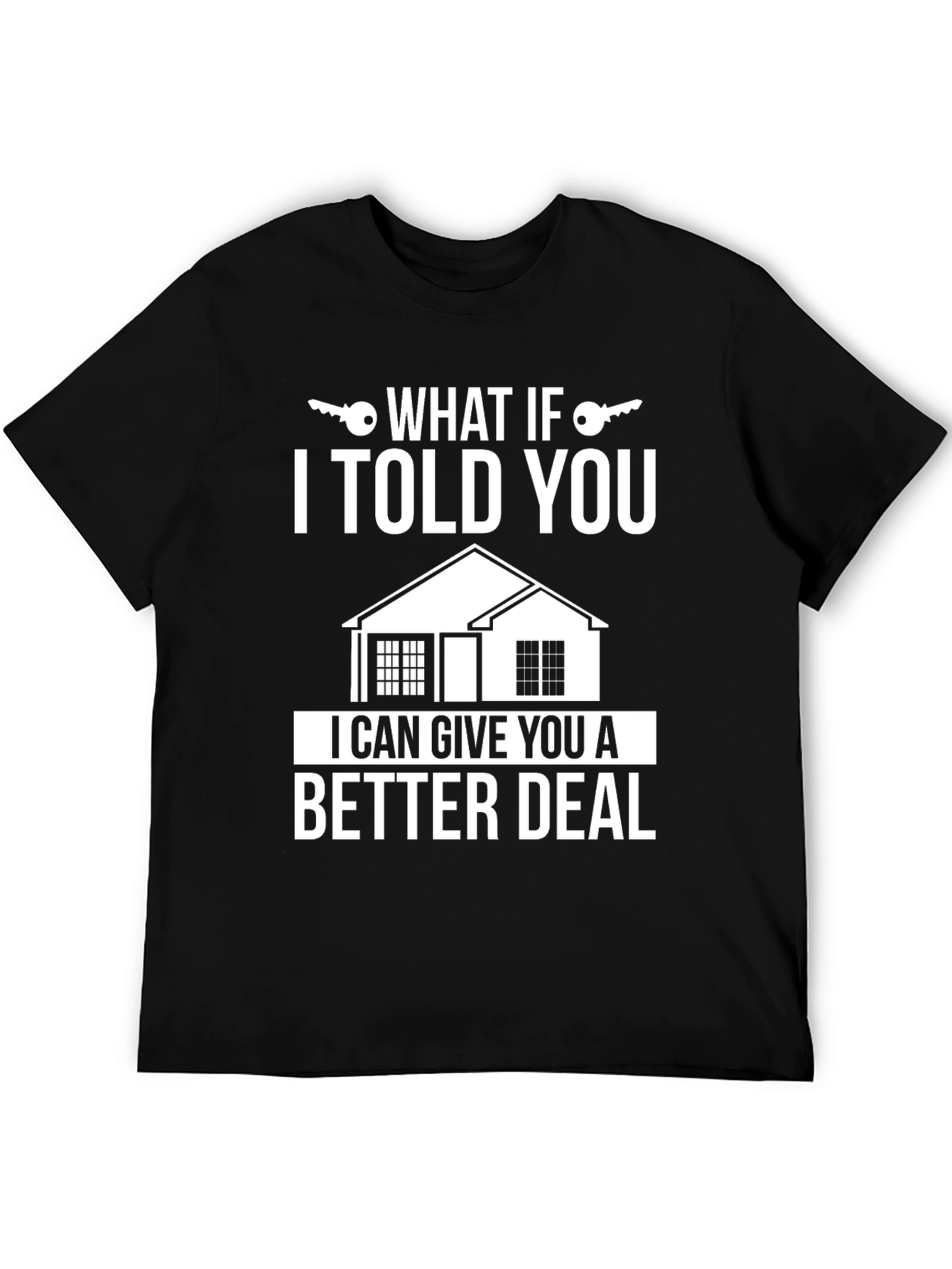 What If I Told You Better Deal T-Shirt