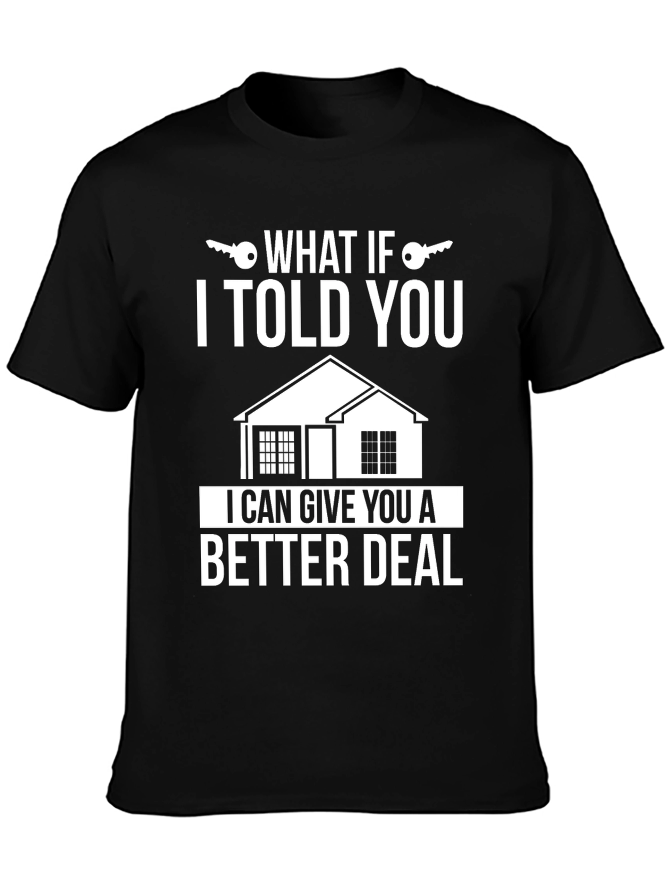 What If I Told You Better Deal T-Shirt