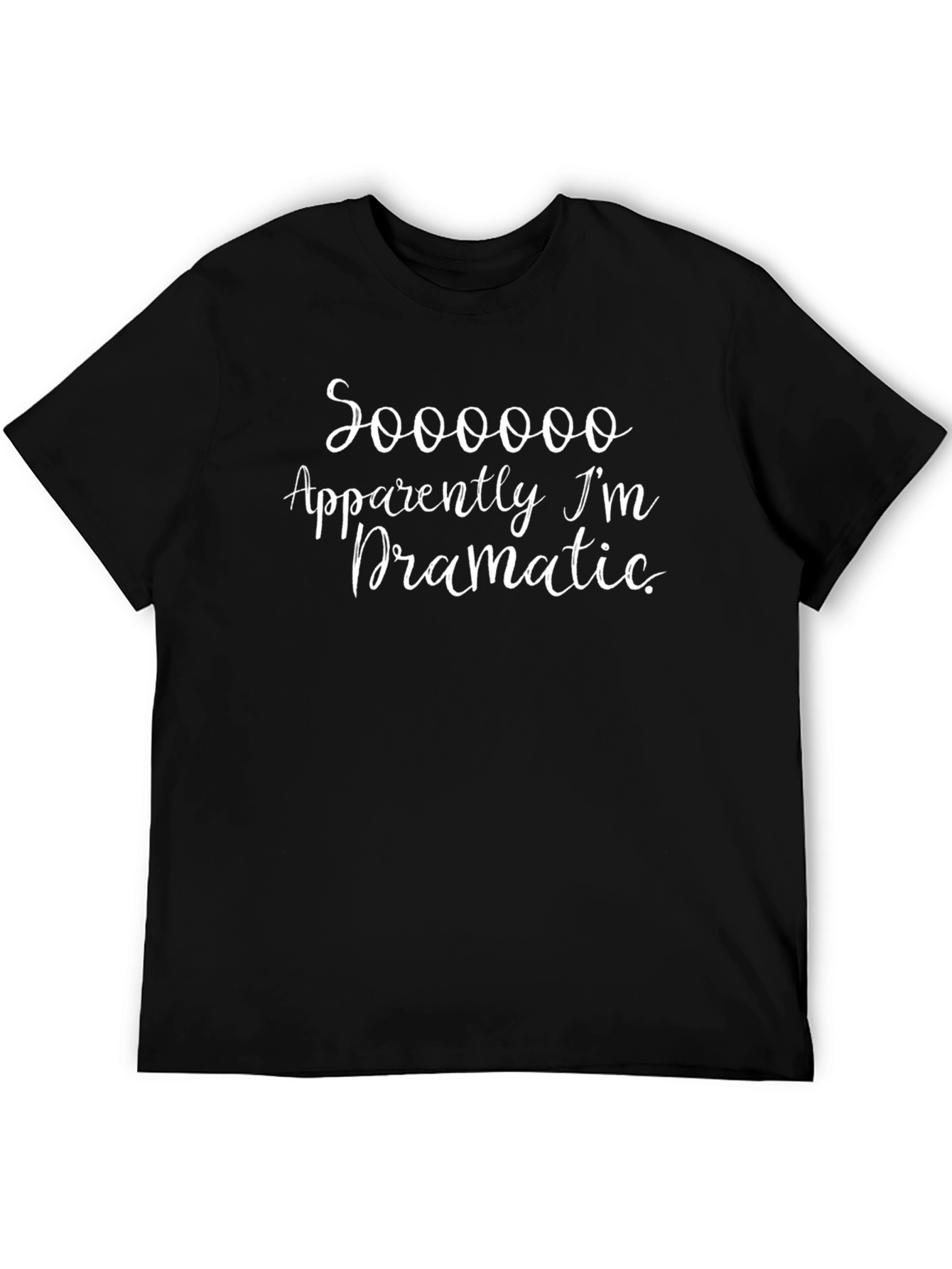 Sooooo Apparently Im Dramatic Tee