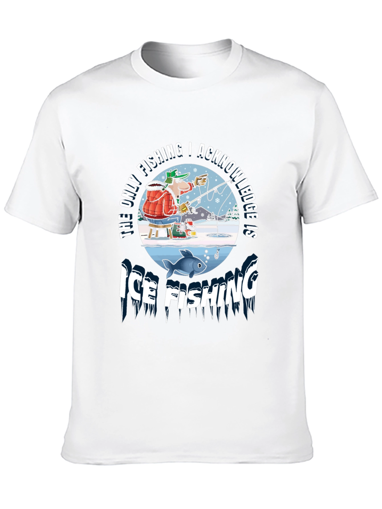 Ice Fishing Graphic Tee: The Only Fishing I Acknowledge