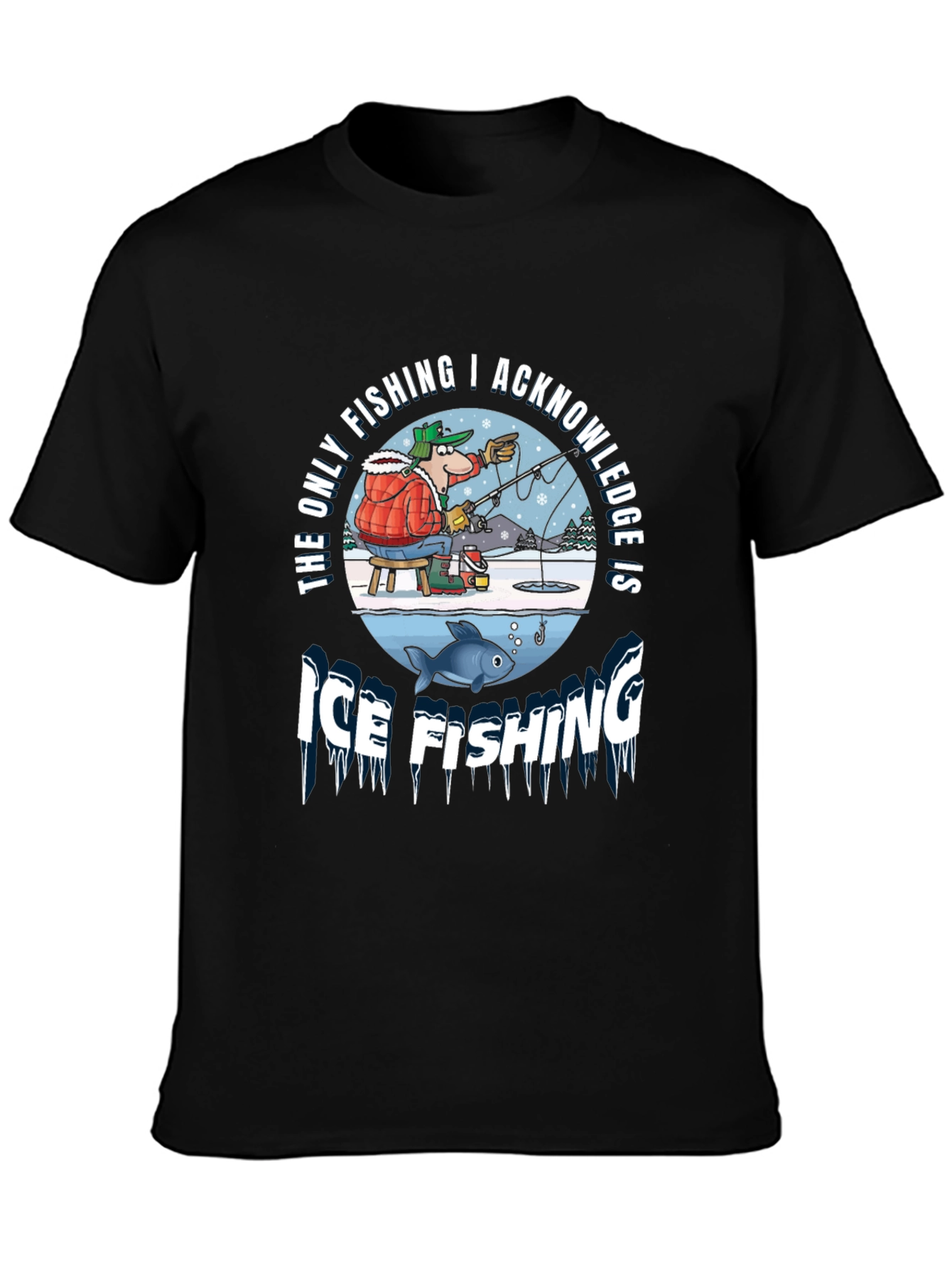Ice Fishing Graphic Tee: The Only Fishing I Acknowledge