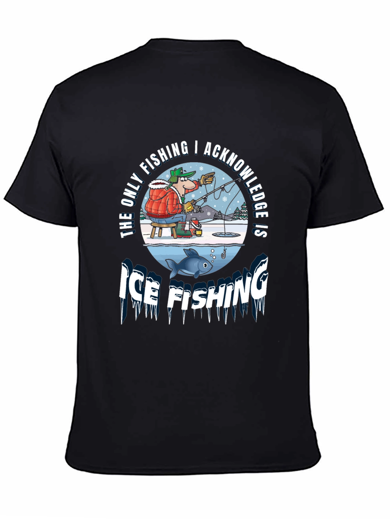 Ice Fishing Graphic Tee: The Only Fishing I Acknowledge