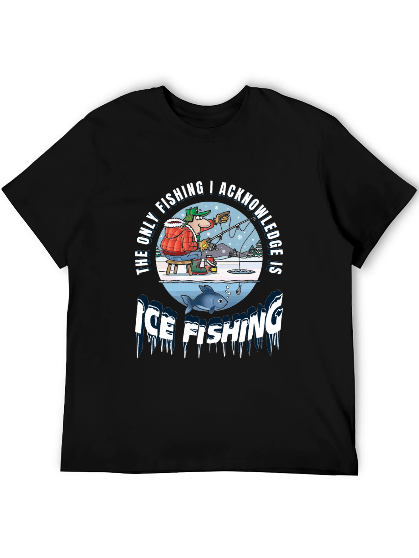 Ice Fishing Graphic Tee: The Only Fishing I Acknowledge