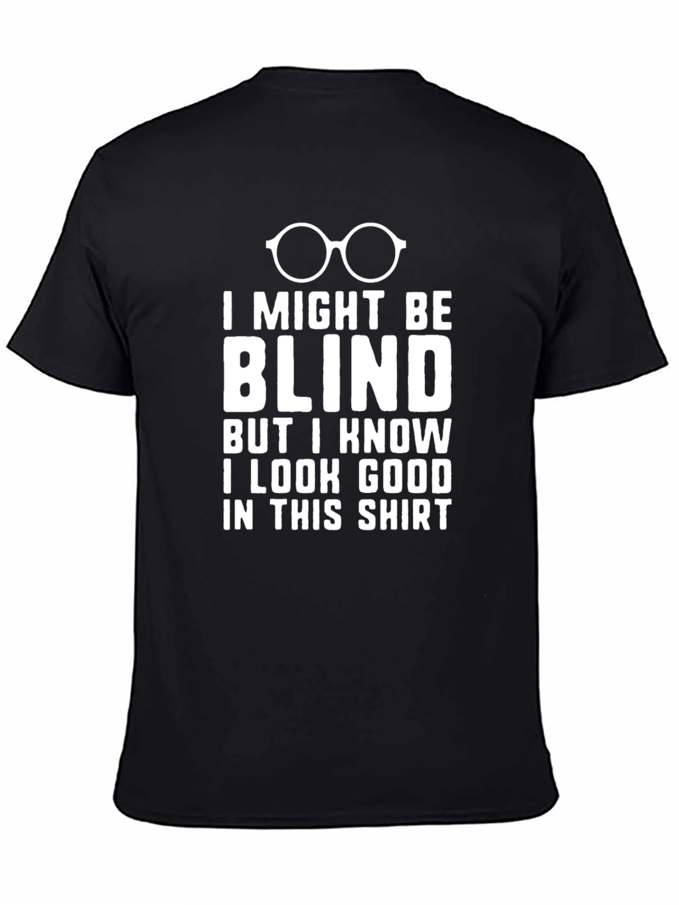 Funny Blind T-Shirt: I Look Good!