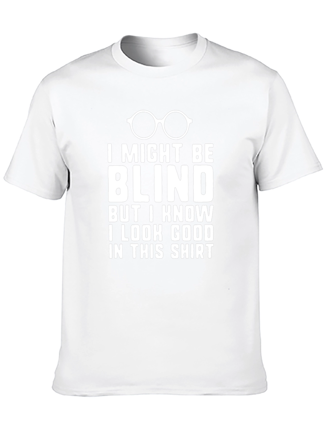 Funny Blind T-Shirt: I Look Good!