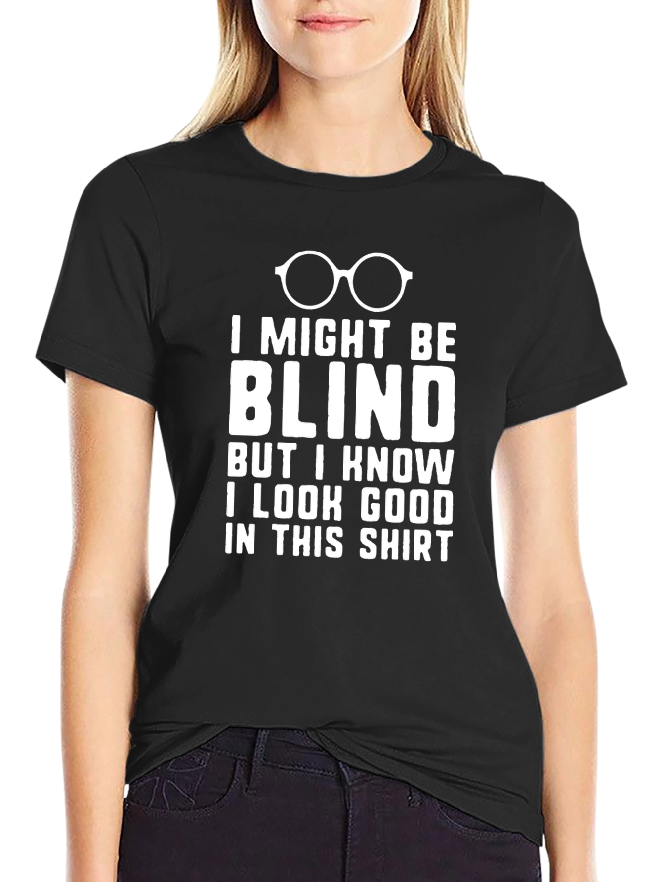 Funny Blind T-Shirt: I Look Good!