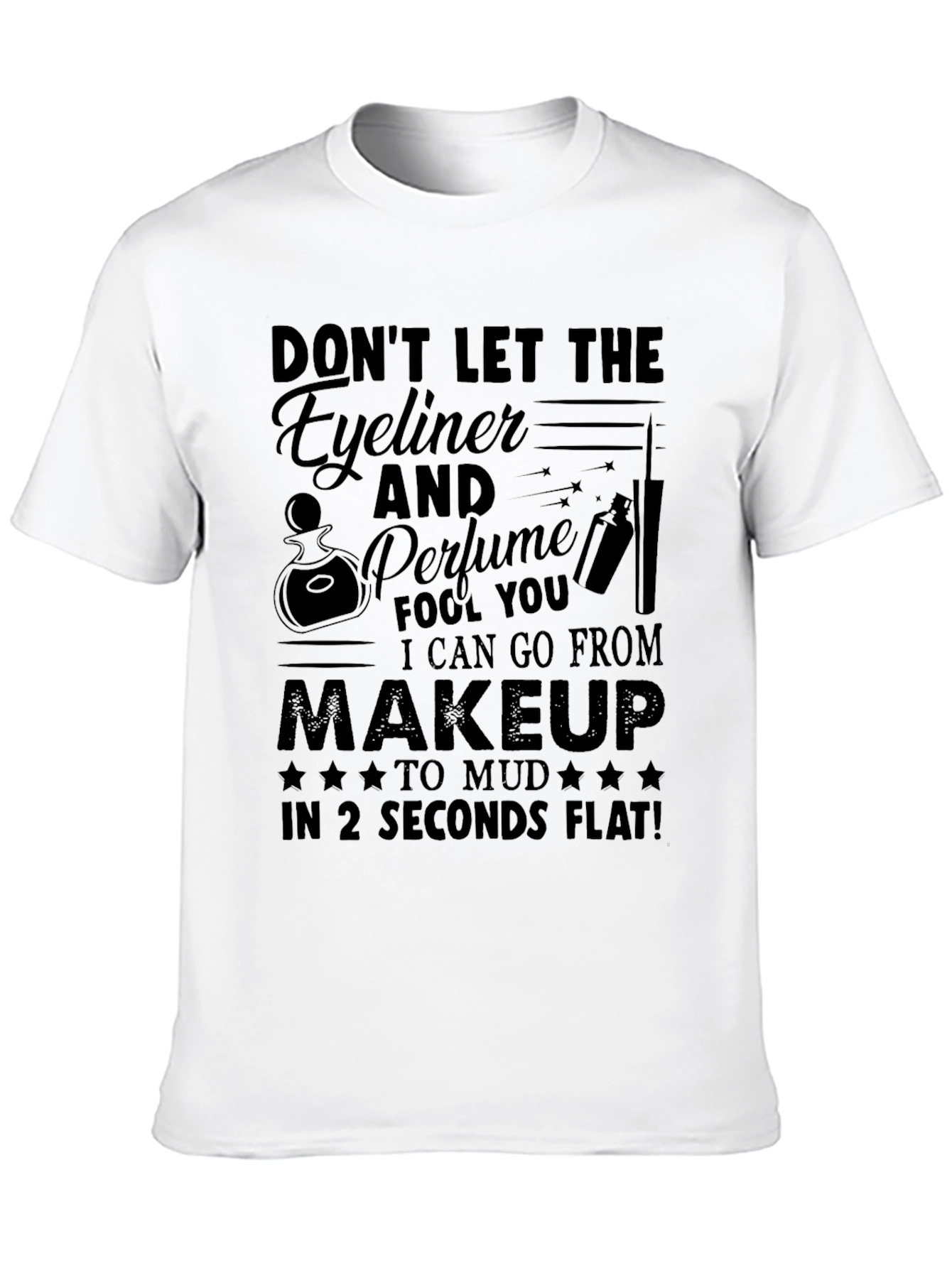Funny Makeup to Mud T-Shirt