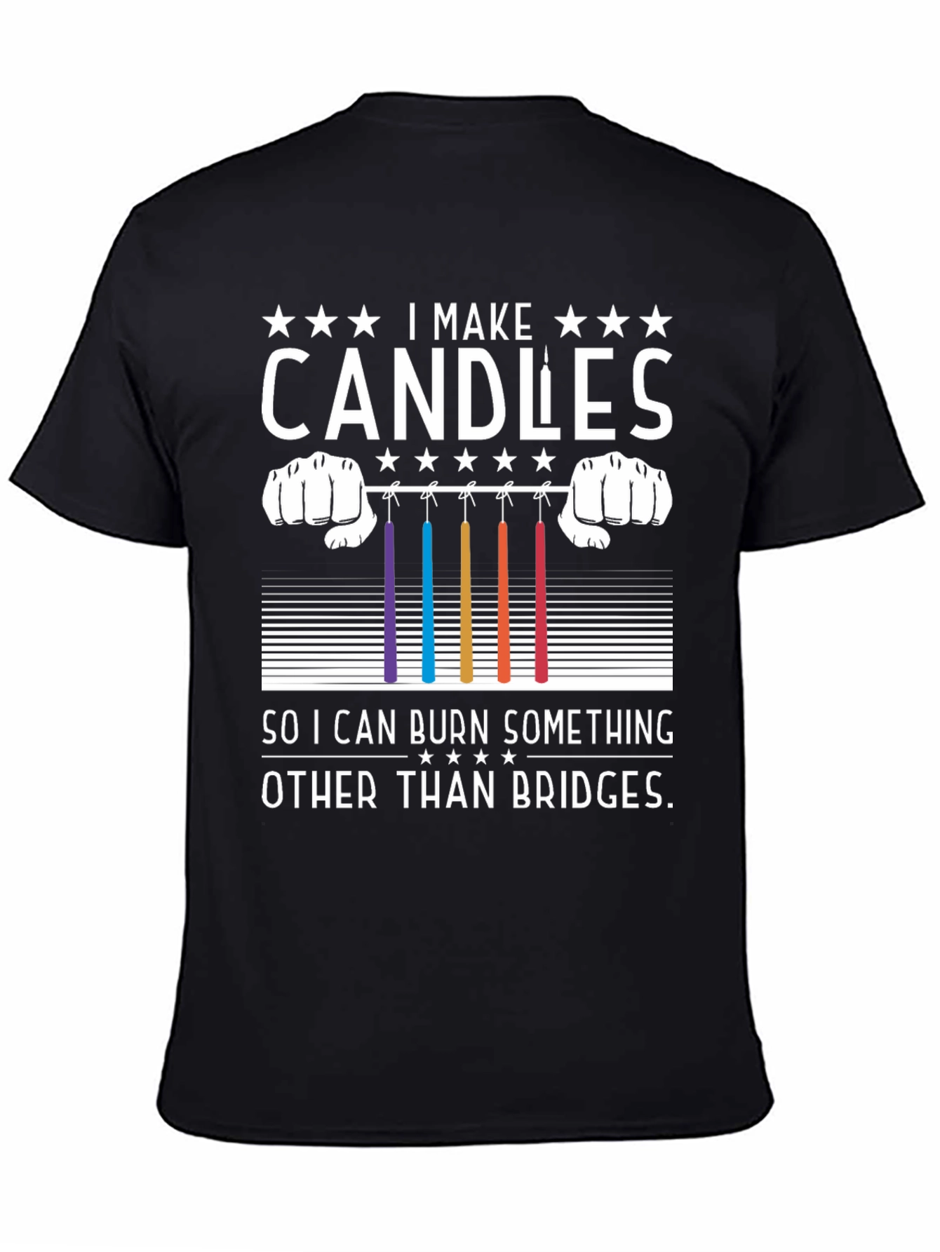 Candle Maker T-Shirt - Burn Candles Not Bridges!