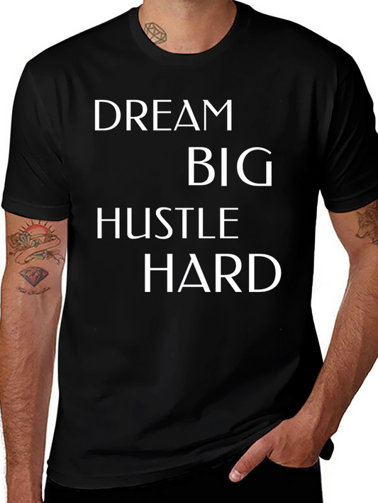 Dream Big T-Shirt - Hustle Hard Motivational Tee