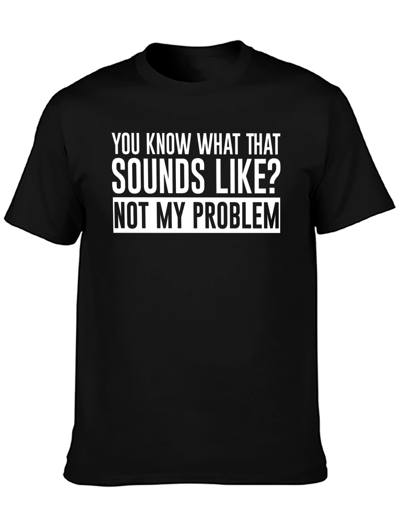 Funny Not My Problem Graphic T-Shirt